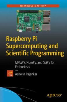 Paperback Raspberry Pi Supercomputing and Scientific Programming: MPI4PY, NumPy, and SciPy for Enthusiasts Book