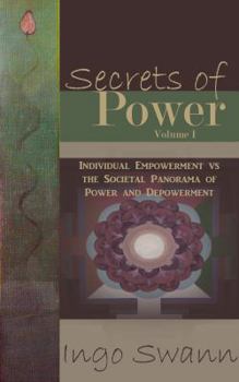 Paperback Secrets of Power, Volume I: Individual Empowerment vs The Societal Panorama of Power and Depowerment Book
