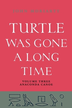 Turtle Was Gone A Long Time Vol.3: Anaconda Canoe
