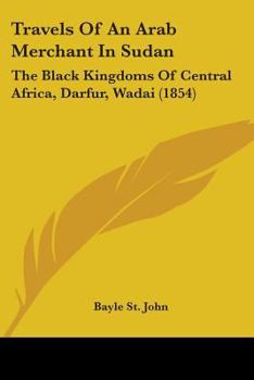 Paperback Travels Of An Arab Merchant In Sudan: The Black Kingdoms Of Central Africa, Darfur, Wadai (1854) Book