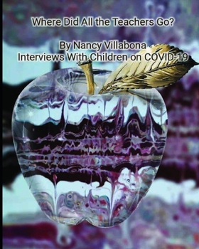 Paperback Where Did All the Teachers Go?: Interviews with Children on Covid-19 Book