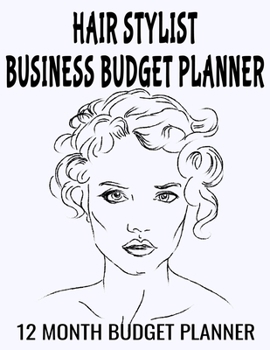 Hair Stylist Business Budget Planner: 8.5" x 11"  Hairstylist Salon Designer 12 Month Organizer to Record Monthly Business Budgets, Income, Expenses, ... Info, Tax Deductions and Mileage (118 Pages)