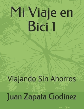 Paperback Mi Viaje en Bici 1: Viajando Sin Ahorros [Spanish] Book