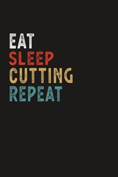 Paperback Eat Sleep Cutting Repeat Funny Sport Gift Idea: Lined Notebook / Journal Gift, 100 Pages, 6x9, Soft Cover, Matte Finish Book