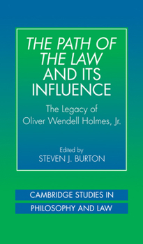The Path of the Law and its Influence: The Legacy of Oliver Wendell Holmes, Jr (Cambridge Studies in Philosophy and Law) - Book  of the Cambridge Studies in Philosophy and Law