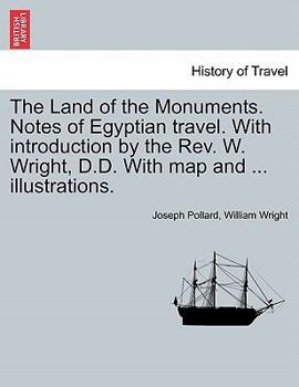 Paperback The Land of the Monuments. Notes of Egyptian travel. With introduction by the Rev. W. Wright, D.D. With map and ... illustrations. Book