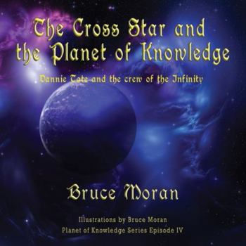 Paperback The Cross Star and the Planet of Knowledge: Dannie Tate and the crew of the Infinity Book