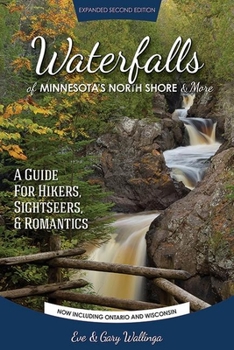 Paperback Waterfalls of Minnesota's North Shore and More, Expanded Second Edition: A Guide for Hikers, Sightseers and Romantics Book