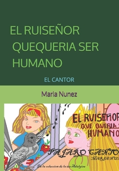 Paperback El Ruiseñor Que Queria Ser Humano: El Cantor [Spanish] Book