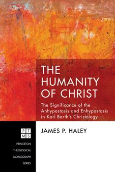 Paperback The Humanity of Christ: The Significance of the Anhypostasis and Enhypostasis in Karl Barth's Christology Book