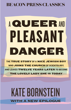 Hardcover A Queer and Pleasant Danger: The True Story of a Nice Jewish Boy Who Joins the Church of Scientology, and Leaves Twelve Years Later to Become the Love Book