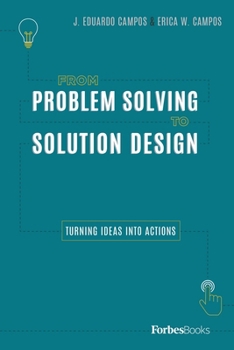 Hardcover From Problem Solving to Solution Design: Turning Ideas Into Actions Book