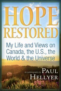Paperback Hope Restored: An Autobiography by Paul Hellyer: My Life and Views on Canada, the U.S., the World & the Universe Book