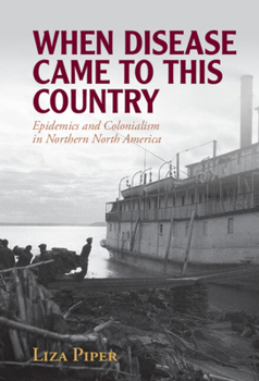 Hardcover When Disease Came to This Country: Epidemics and Colonialism in Northern North America Book