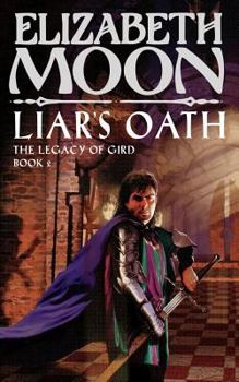 Liar's Oath (Legacy of Gird, Book 2) - Book #2 of the Paksenarrion