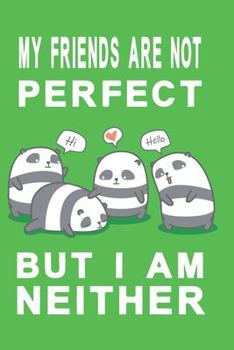 Notizbuch My friends are not perfect but i am neither gr�n: Notizbuch mit knuddeligen Pandas