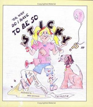 Paperback Oh, Why Do I Have to Be So Sticky? Book
