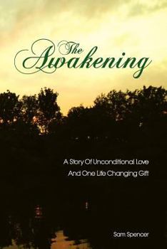 Paperback The Awakening: A Story Of Unconditional Love And One Life Changing Gift Book