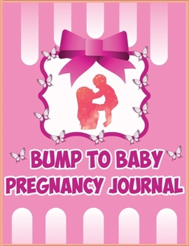 Bump To Baby Pregnancy Journal: Week By Week Pregnancy Planner, Pregnancy Diary, Baby Book, Pregnancy Gift