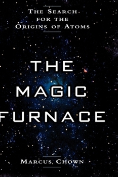 Hardcover The Magic Furnace: The Search for the Origins of Atoms Book