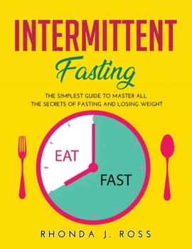 Paperback Intermittent Fasting: The Simplest Guide to Master all the secrets of Fasting and Losing weight Book