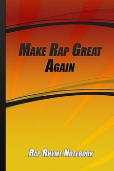 Paperback Make Rap Great Again: The Lyrics In My Head Songwriting Journal Music Journal Rhyme Pages Orange Cover Book