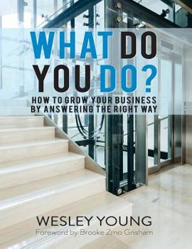 Paperback What Do You Do?: How to Grow Your Business by Answering the Right Way Book