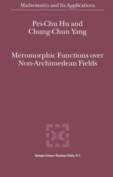 Hardcover Meromorphic Functions Over Non-Archimedean Fields Book