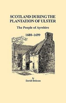 Paperback Scotland During the Plantation of Ulster: The People of Ayrshire, 1600-1699 Book