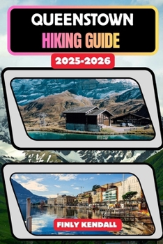Queenstown Hiking Guide 2025–2026 (TrailWise: The 2025 Hiking Series)