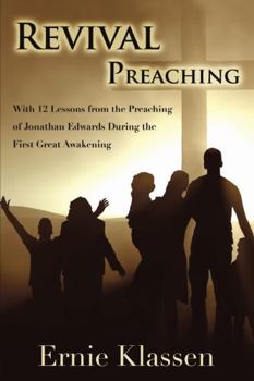 Revival Preaching: With 12 Lessons from the Preaching of Jonathan Edwards During the First Great Awakening