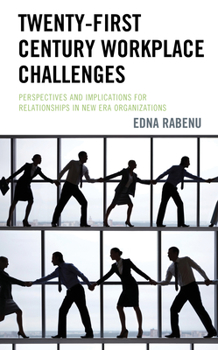 Hardcover Twenty-First Century Workplace Challenges: Perspectives and Implications for Relationships in New Era Organizations Book