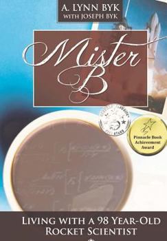 Paperback Mister B: Living With a 98 Year Old Rocket Scientist Book