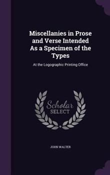 Hardcover Miscellanies in Prose and Verse Intended As a Specimen of the Types: At the Logographic Printing Office Book
