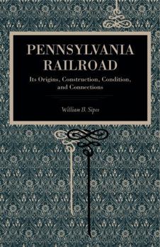 Paperback Pennsylvania Railroad: Its Origins, Construction, Condition, and Connections Book