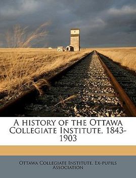 Paperback A History of the Ottawa Collegiate Institute, 1843-1903 Book