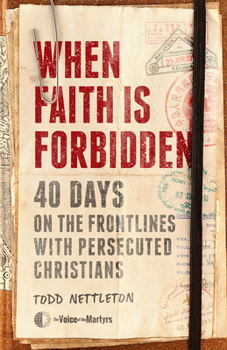 Hardcover When Faith Is Forbidden: 40 Days on the Frontlines with Persecuted Christians Book