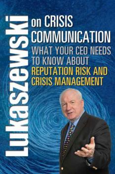 Paperback Lukaszewski on Crisis Communication: What Your CEO Needs to Know about Reputation Risk and Crisis Management Book