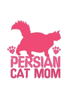 Persian Cat Mom: Cat I Mom I Kitty I Kitten I Owner