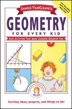Paperback Janice Vancleave's Geometry for Every Kid: Easy Activities That Make Learning Geometry Fun Book