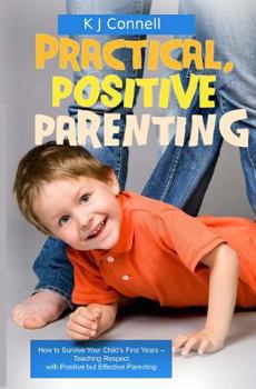 Paperback Practical. Positive Parenting: Teaching Respect with Positive but Effective Parenting Book