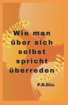 Wie man ?ber sich selbst spricht ?berzeugen