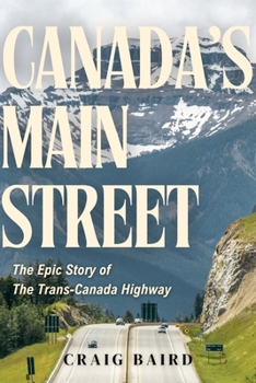 Hardcover Canada's Main Street: The Epic Story of the Trans-Canada Highway Book