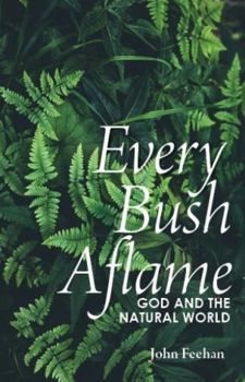 Paperback Every Bush Aflame: Science God and the Natural World Book