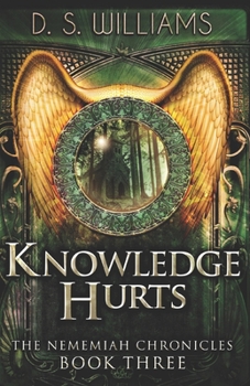 Knowledge Hurts - Book #3 of the Nememiah Chronicles