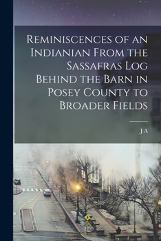 Paperback Reminiscences of an Indianian From the Sassafras log Behind the Barn in Posey County to Broader Fields Book