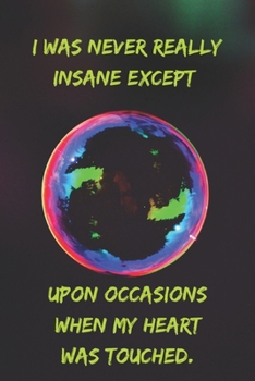 I was never really insane except upon occasions when my heart was touched.: Positive Notebook, Journal, Diary, Perfect For Gift  (110 Pages, Blank, 6x9)