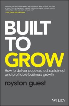 Hardcover Built to Grow: How to Deliver Accelerated, Sustained and Profitable Business Growth Book