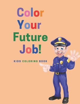 Paperback Color Your Future Job: Kids Coloring Book.: Color Your Favorite Job and Your Future Occupation. Creative Coloring Book For Kids Aged 3-8. Get Book