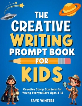 Paperback The Creative Writing Prompt Book for Kids: Creative Story Starters for Young Storytellers Ages 8-12 Book